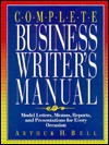 Complete Business Writer's Manual: Model Letters, Memos, Reports, and Presentations for Every Occasion - Arthur H. Bell