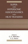 Super- And Hypersonic Aerodynamics and Heat Transfer - G.K. Mikhailov, V.Z. Parton