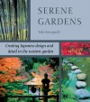 Serene Gardens: Creating Japanese Design and Detail in the Western Garden - Yoko Kawaguchi