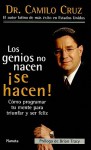 Los Genios No Nacen Se Hacen!: Como Programar Tu Mente Para Triunfar y Ser Feliz - Camilo Cruz, Brian Tracy