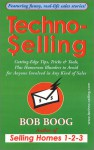 Techno-Selling: Cutting-Edge Tips, Tricks & Tools Plus Humorous Blunders to Avoid for Anyone Involved in Any Kind of Sales - Bob Boog