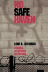 No Safe Haven: Stories of Women in Prison - Lori B. Girshick