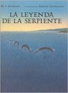 La Leyenda De La Serpiente - M.T. Anderson, Bagram Ibatoulline, Raquel Solà