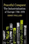 Peaceful Conquest - The Industrialization of Europe 1760-1970 - Sidney Pollard