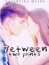 Between two points - Valentina Mears