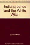 By Martin Caidin Indiana Jones and the White Witch (1st First Edition) [Mass Market Paperback] - Martin Caidin