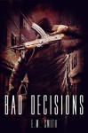 Bad Decisions (Agent Juliet #1) - E. M. Smith