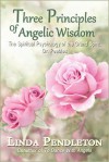 Three Principles of Angelic Wisdom: The Spiritual Psychology of the Grand Spirit, Dr. Peebles - Linda Pendleton