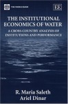 The Institutional Economics of Water: A Cross-Country Analysis of Institutions and Performance - R. Maria Saleth