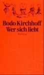 Wer sich liebt - Bodo Kirchhoff