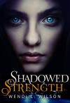 Shadowed Strength: Shadowed Series Book One - Wendi Wilson