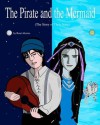 The Pirate and the Mermaid: The Story of Their Song - Rene Alexios, Aaron Pryka, Gabriel Ho, Jonathan Fowler, Adam Parker, Jarett Appell, Cary Kehayan, Constance Cooper