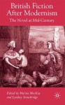 British Fiction after Modernism: The Novel at Mid-Century - Lyndsey Stonebridge, Marina MacKay