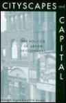 Cityscapes and Capital: The Politics of Urban Development - Michael A. Pagano, Ann O'M. Bowman