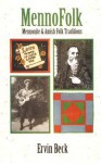 Mennofolk: Mennonite and Amish Folk Traditions (Studies in Anabaptist and Mennonite History Series #43), Vol. 43 - Ervin Beck, Steven M. Nolt