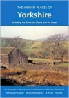 The Hidden Places of Yorkshire: Including the Dales, the Moors and the Coast - Joanna Billing