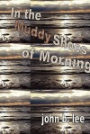 In the Muddy Shoes of Morning - John B. Lee