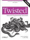 Twisted Network Programming Essentials - Jessica McKellar, Abe Fettig