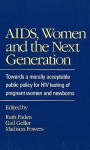 AIDS, Women, and the Next Generation: Towards a Morally Acceptable Public Policy for HIV Testing - Ruth R. Faden