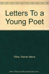 Letters To a Young Poet - Rainer Maria Rilke