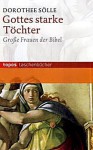 Gottes starke Töchter: Grosse Frauen der Bibel - Dorothee Sölle