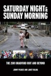 Saturday Night and Sunday Morning: The Story of the Bradford Riots - Janet Bujra, Jenny Pearce