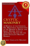 Cryptic Masonry: A Manual Of The Council Or Monitorial Instructions In The Degrees Of Royal And Select Master - Albert Gallatin Mackey