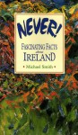 Never!: Fascinating Facts about Ireland - Michael Smith