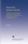 Manual de Epictéto Filosofo: Traduzido de Grego Em Linguagem Portugueza Por Antonio de Sousa, Bispo de Viseu, E Novamente Correcto E Illustrado Com Escolios E Annotaçòes Criticas. (Portuguese Edition) - Epictetus.