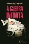 A Guerra Infinita - Francisco Louçã, Jorge Costa