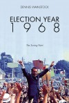 Election Year 1968: The Turning Point - Dennis D. Wainstock