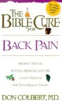 The Bible Cure for Back Pain: Ancient Truths, Natural Remedies and the Latest Findings for Your Health Today - Don Colbert