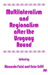 Multilateralism and Regionalism After the Uruguay Round - Riccardo Faini, Enzo R. Grilli