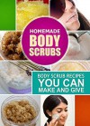 Homemade Body Scrubs: Body Scrub Recipes you can Make and Give - Family Traditions Publishing, Homemade Body Scrubs