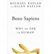 Bozo Sapiens: Why to Err is Human - Michael Kaplan, Ellen Kaplan