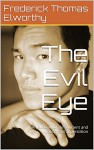 The Evil Eye: An Account of this Ancient and Widespread Superstition - Frederick Thomas Elworthy, Darrell Rusher