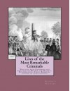 Lives of the Most Remarkable Criminals: Who have been Condemned and Executed for Murder, the Highway, Housebreaking, Street Robberies, Coining or other offences - Arthur L Hayward, Arthur L Hayward