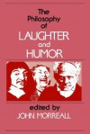 The Philosophy of Laughter and Humor (SUNY Series in Philosophy) - John Morreall