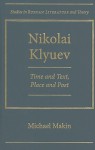 Nikolai Klyuev: Time and Text, Place and Poet - Michael Makin