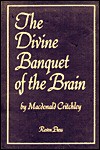 Divine Banquet of the Brain - MacDonald Critchley