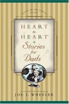 Heart to Heart Stories for Dads - Joe L. Wheeler