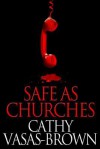 Safe as Churches - Cathy Vasas-Brown