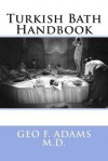 Turkish Bath Handbook - Geo F Adams M D, Maggie Mack