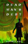 Dead Man's Debt (Poor Man's Fight Series Book 3) - Elliott Kay