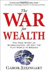 The War for Wealth: Why Globalization is Bleeding the West of Its Prosperity - Gabor Steingart