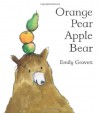 Orange Pear Apple Bear - Emily Gravett