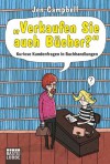 "Verkaufen Sie auch Bücher?": Kuriose Kundenfragen in Buchhandlungen - Jen Campbell