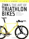 Zinn & the Art of Triathlon Bikes: Aerodynamics, Bike Fit, Speed Tuning, and Maintenance - Lennard Zinn, Todd Telander