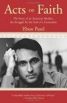 Acts of Faith: The Story of an American Muslim, in the Struggle for the Soul of a Generation - Eboo Patel