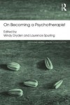 On Becoming a Psychotherapist - Windy Dryden, Laurence Spurling